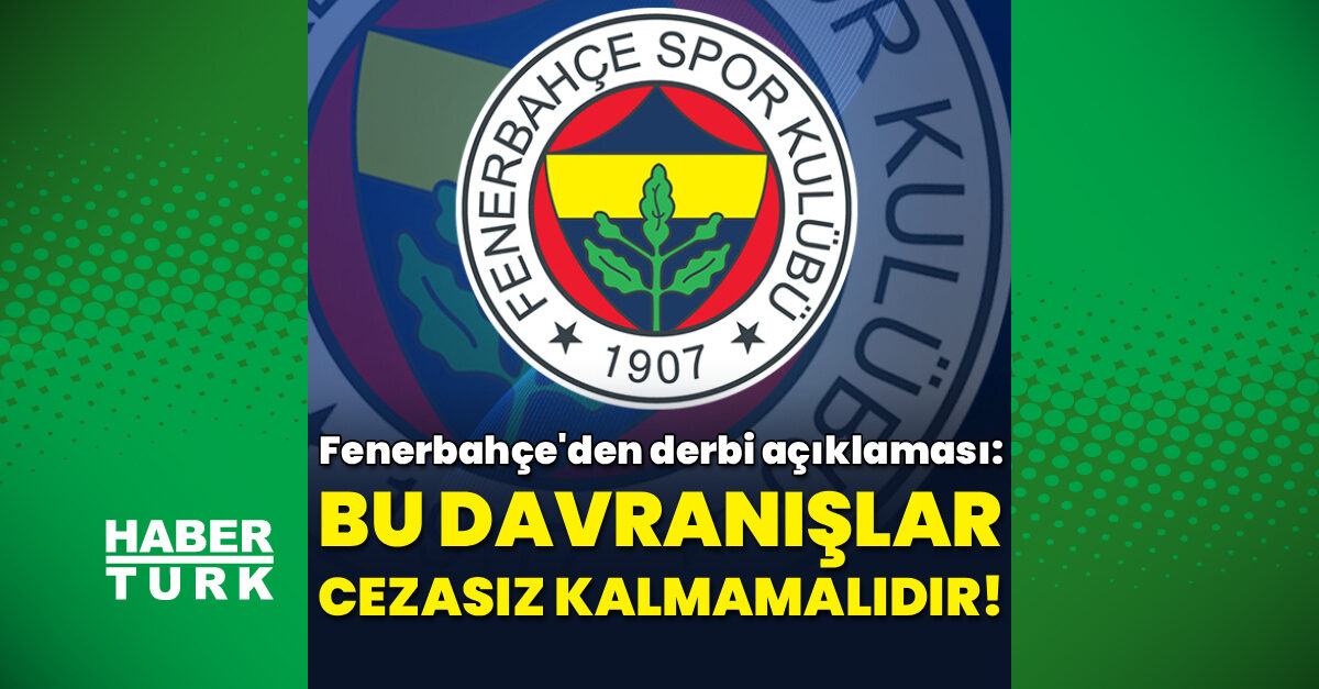 Fenerbahçe derbi sonrası olaylar için açıklama yaptı: Sorumlulara yaptırım uygulansın